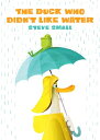 DUCK WHO DIDN 039 T LIKE WATER,THE(H) STEVE SMALL