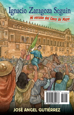 Ignacio Zaragoza Seguin: My Story of Cinco de Mayo / Mi Version del Cinco de Mayo MUL-IGNACIO ZARAGOZA SEGUIN [ Jose Angel Gutierrez ]