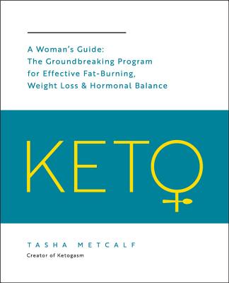 Keto: A Woman's Guide: The Groundbreaking Program for Effective Fat-Burning, Weight Loss & Hormonal KETO A WOMANS GD （Keto for Your Life） [ Tasha Metcalf ]