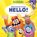 Show Us How You Say Hello (Gonoodle) SHOW US HOW YOU SAY HELLO (GON （Gonoodle） Random House