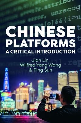 Chinese Platforms: A Critical Introduction CHINESE PLATFORMS [ Jian Lin ]