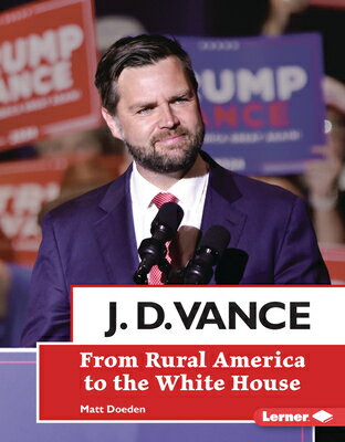 J. D. Vance: From Rural America to the White House J D VANCE （Gateway Biographies） [ Matt Doeden ]