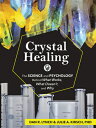 Crystal Healing: The Science and Psychology Behind What Works, What Doesn't, and Why CRYSTAL HEALING 