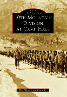 10th Mountain Division at Camp Hale 10TH MOUNTAIN DIV AT CAMP HALE （Images of America） [ Eric Miller ]