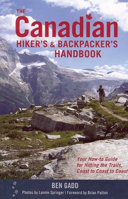 The Canadian Hiker's and Backpacker's Handbook: Your How-To Guide for Hitting the Trails, Coast to C CANADIAN HIKERS & BACKPACKERS [ Ben Gadd ]