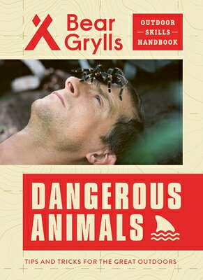 Dangerous Animals DANGEROUS ANIMALS （Bear Grylls Outdoor Skills Handbook） [ Bear Grylls ]