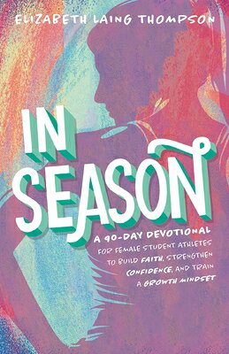 In Season: A 90-Day Devotional for Female Student Athletes to Build Faith, Strengthen Confidence, an IN SEASON [ Elizabeth Laing Thompson ]