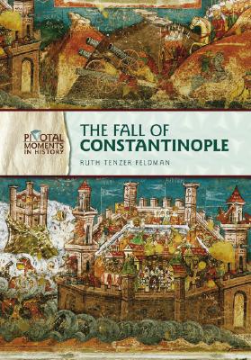 The Fall of Constantinople FALL OF CONSTANTINOPLE （Pivotal Moments in History） [ Ruth Tenzer Feldman ]