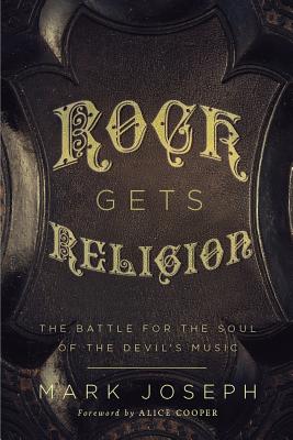 Rock Gets Religion: The Battle for the Soul of the Devil's Music ROCK GETS RELIGION [ Alice Cooper ]