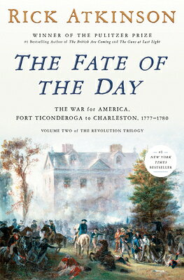 The Fate of the Day: The War for America, Fort Ticonderoga to Charleston, 1777-1780 FATE OF THE DAY [ Rick Atkinson ]