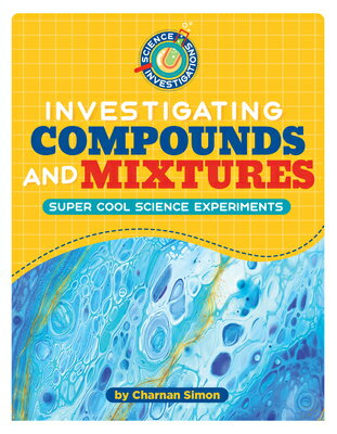 Investigating Compounds and Mixtures INVESTIGATING COMPOUNDS & MIXT （21st Century Skills Library: Science Investigations） 