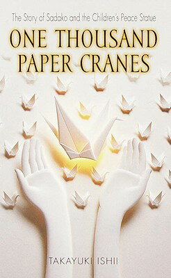 One Thousand Paper Cranes: The Story of Sadako and the Children's Peace Statue 1000 PAPER CRANES TURTLEBACK S [ Takayuki Ishii ]