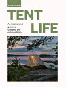 Tent Life: An Inspirational Guide to Camping and Outdoor Living LIFE （Slow Guides） [ Sebastian Antonio Santabarbara ]