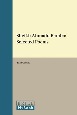 Sheikh Ahmadu Bamba: Selected Poems: Edited by Sana Camara, with an Introduction, Commentary, and No SHEIKH AHMADU BAMBA SEL POEMS （Islamic Literatures: Texts and Studies） [ Sana Camara ]