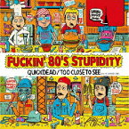 Fuckin' 80's Stupidity [ QUICKDEAD/TOO CLOSE TO SEE ]