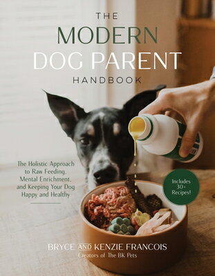 The Modern Dog Parent Handbook: The Holistic Approach to Raw Feeding, Mental Enrichment and Keeping