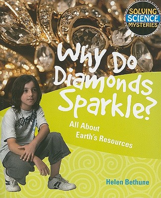 Why Do Diamonds Sparkle?: All about Earth's Resources WHY DO DIAMONDS SPARKLE （Solving Science Mysteries） 