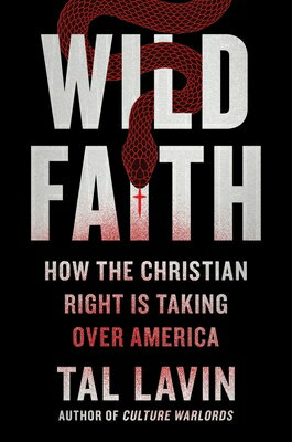 Wild Faith: How the Christian Right Is Taking Over America WILD FAITH [ Tal Lavin ]