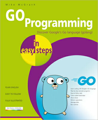 Go Programming in Easy Steps: Learn Coding with Google 039 s Go Language GO PROGRAMMING IN EASY STEPS Mike McGrath