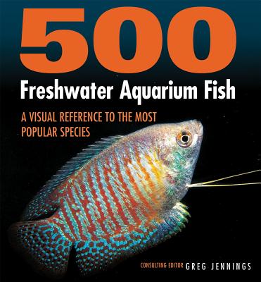 500 Freshwater Aquarium Fish: A Visual Reference