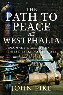 The Path to Peace at Westphalia: Diplomacy and Mediation in the Thirty Years War 1618-1848 PATH TO PEACE AT WESTPHALIA 