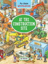 My Little Wimmelbook(r) - At the Construction Site: A Look-And-Find Book (Kids Tell the Story) MY LITTLE WIMMELBOOK(R) - AT T （My Big Wimmelbooks） Max Walther