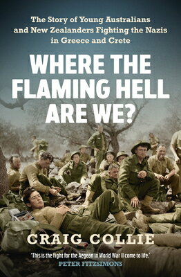 Where the Flaming Hell Are We?: The Story of Young Australians' and New Zealanders' Fight Against th WHERE THE FLAMING HELL ARE WE 