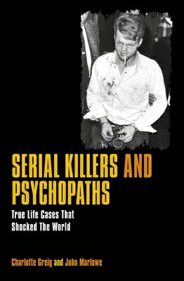 Serial Killers & Psychopaths: True Life Cases That Shocked the World SERIAL KILLERS & PSYCHOPATHS 