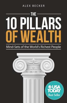 The 10 Pillars of Wealth: Mind-Sets of the World's Richest People