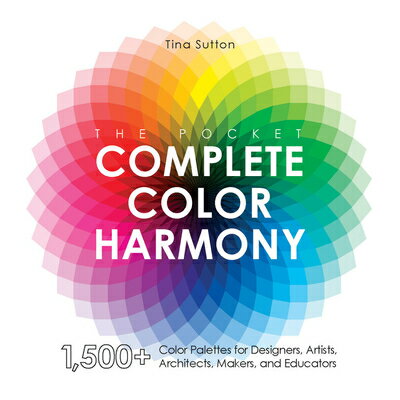 楽天楽天ブックスThe Pocket Complete Color Harmony: 1,500 Plus Color Palettes for Designers, Artists, Architects, Mak PCKT COMP COLOR HARMONY [ Tina Sutton ]