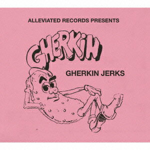 ALLEVIATED PRESENTS THE GHERKIN JERKS