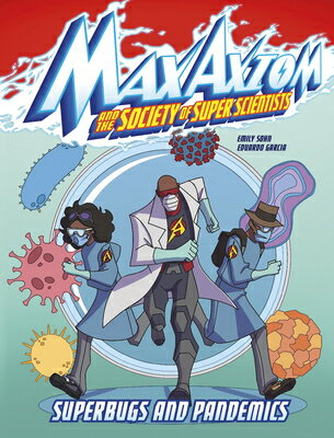 Superbugs and Pandemics: A Max Axiom Super Scientist Adventure SUPERBUGS & PANDEMICS （Max Axiom and the Society of Super Scientists） 