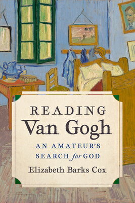 Reading Van Gogh: An Amateur's Search for God READING VAN GOGH [ Elizabeth Barks Cox ]