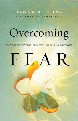 Overcoming Fear: The Supernatural Strategy to Live in Freedom OVERCOMING FEAR [ Dawna de Silva ]