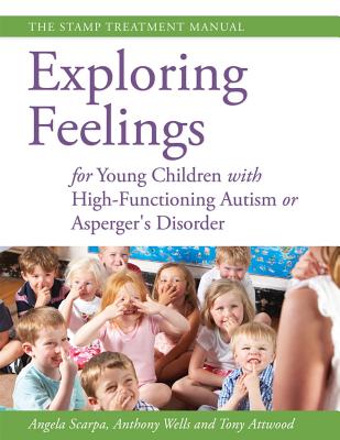 Exploring Feelings for Young Children with High-Functioning Autism or Asperger's Disorder: The STAMP EXPLORING FEELINGS FOR YOUNG C 