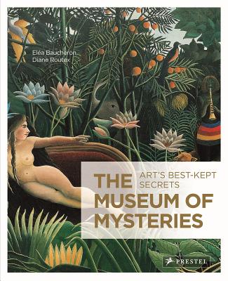 The Museum of Mysteries: Art's Best-Kept Secrets MUSEUM OF MYSTERIES [ Elea Baucheron ]