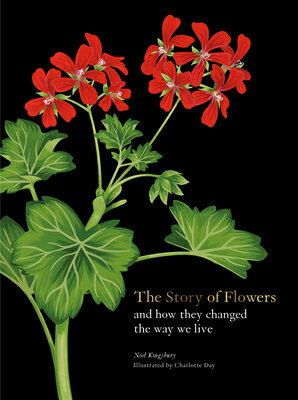 The Story of Flowers: And How They Changed the Way We Live STORY OF FLOWERS [ Noel Kingsbury ]