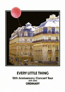 EVERY LITTLE THING 15th Anniversary Concert Tour 2011-2012 ORDINARY [ Every Little Thing ]