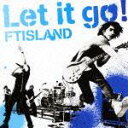 LET IT GO！ [ FTISLAND ]