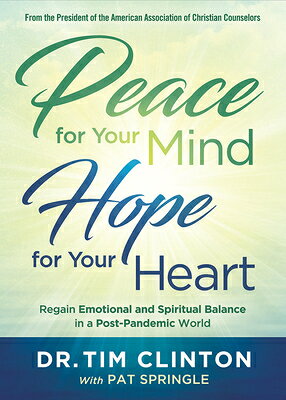 Peace for Your Mind, Hope for Your Heart: Regain Emotional and Spiritual Balance in a Post-Pandemic PEACE FOR YOUR MIND HOPE FOR Y [ Tim Clinton ]