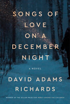 Songs of Love on a December Night SONGS OF LOVE ON A DECEMBER NI [ David Adams Richards ]