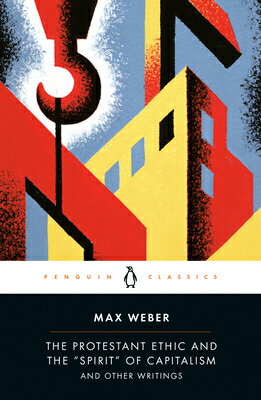 The Protestant Ethic and the "Spirit" of Capitalism and Other Writings PROTESTANT ETHIC & THE SPIRIT （Penguin Twentieth-Century Classics） 