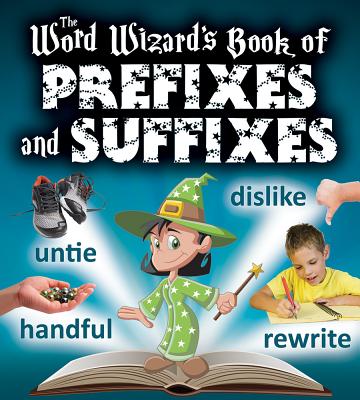 The Word Wizard's Book of Prefixes and Suffixes WORD WIZARDS BK OF PREFIXES & 