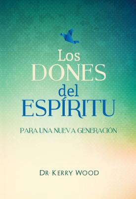 Span-The Gifts of the Spirit for a New Generation SPA-SPAN-THE GIFTS OF THE SPIR [ Dr Kerry Wood ]