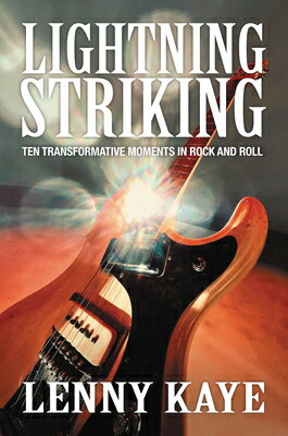 Lightning Striking: Ten Transformative Moments in Rock and Roll LIGHTNING STRIKING 