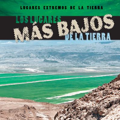 Los Lugares Ms Bajos de la Tierra (Earth's Lowest Places) SPA-LUGARES MAS BAJOS DE LA TI （Lugares Extremos de La Tierra (Earth's Most Extreme Places)） 