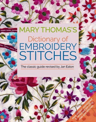 Mary Thomas's Dictionary of Embroidery Stitches: The Classic Guide MARY THOMASS DICT OF EMBROIDER 