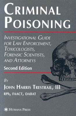 ŷ֥å㤨Criminal Poisoning: Investigational Guide for Law Enforcement, Toxicologists, Forensic Scientists, a CRIMINAL POISONING 2/E Forensic Science and Medicine [ John H. Trestrail III ]פβǤʤ35,464ߤˤʤޤ