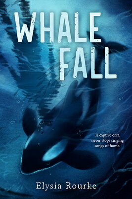 Whale Fall WHALE FALL [ Elysia Rourke ]
