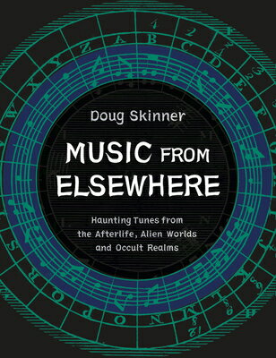 Music from Elsewhere: Haunting Tunes from the Afterlife, Alien Worlds and Occult Realms MUSIC FROM ELSEWHERE [ Doug Skinner ]